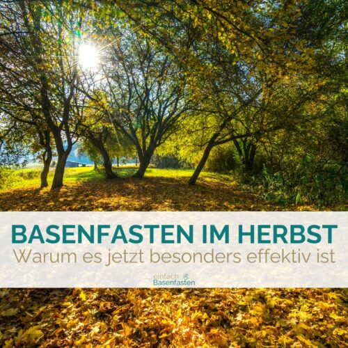 Basenfasten im Herbst - warum es jetzt besonders effektiv ist. Von einfach Basenfasten